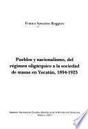 Pueblos y nacionalismo, del régimen oligárquico a la sociedad de masas en Yucatán, 1894-1925