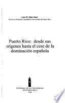 Puerto Rico, desde sus orígenes hasta el cese de la dominación española
