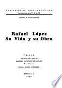 Rafael López, su vida y su obra