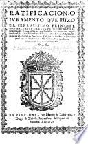 Ratificacion, o juramento que hizo el Serenissimo Principe Don Baltasar Carlos ... por su persona en presencia del Rey ... en la Iglesia Catedral de esta ciudad de Pamplona: y el que ... prestaron a su Alteza los tres Estados deste Reyno ... el año 1646