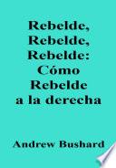 Rebelde, Rebelde, Rebelde: Cómo Rebelde a la derecha