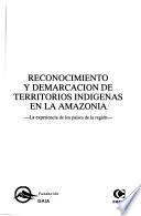 Reconocimiento y demarcación de territorios indigenas en la amazonia