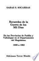 Recuerdos de la guerra de los mil días, en las provincias de Padilla y Valledupar en el Departamento del Magdalena, 1899 a 1902