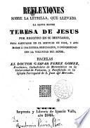Reflexiones sobre la letrilla, que llevaba la Santa Madre Teresa de Jesús por registro en su breviario, etc. ...