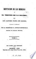 Refutacion de las herejias, ó, El Triunfo de la Iglesia por San Alfonso María de Ligorio
