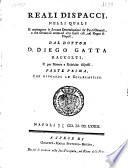 *Regali dispacci, nelli quali si contengono le sovrane determinazioni de' punti generali, e che servono di norma ad altri simili casi, nel Regno di Napoli, dal dottor D. Diego Gatta raccolti ...