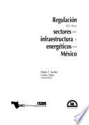 Regulación de los sectores de infraestructura y energéticos en México