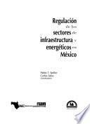 Regulación de los sectores de infraestructura y energéticos en México