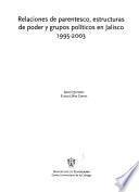 Relaciones de parentesco, estructuras de poder y grupos políticos en Jalisco 1995-2003
