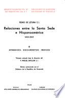 Relaciones entre la Santa Sede e Hispanoamérica: Apéndices, documentos, índices