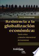Resistencia a la globalización económica: teoría crítica y derecho internacional de inversiones