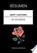 RESUMEN - Adapt / Adaptarse: Por qué el éxito siempre empieza con el fracaso Por Tim Harford