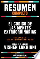 Resumen Completo - El Codigo De Las Mentes Extraordinarias (The Code Of The Extraordinary Mind) - Basado En El Libro De Vishen Lakhiani