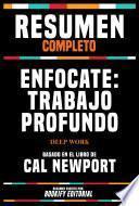 Resumen Completo - Enfócate - Trabajo Profundo (Deep Work) - Basado En El Libro De Cal Newport