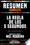 Resumen Completo - La Regla De Los 5 Segundos (The 5 Second Rule) - Basado En El Libro De Mel Robbins