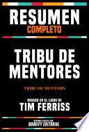 Resumen Completo - Tribu De Mentores (Tribe Of Mentors) - Basado En El Libro De Tim Ferriss