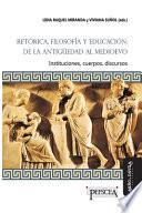 Retórica, filosofía y educación: de la Antigüedad al Medioevo: Instituciones, cuerpos, discursos