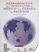 Retrospectiva de la integración de México en la Cuenca del Pacífico