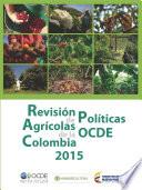 Revisión de Políticas Agrícolas de la OCDE: Colombia 2015