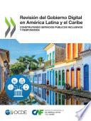 Revisión del Gobierno Digital en América Latina y el Caribe Construyendo Servicios Públicos Inclusivos y Responsivos