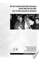 Rol del Cardenal Raúl Silva Henríquez. GOLPE MILITAR EN CHILE. Sus Te Deum durante la dictadura