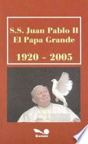 S. S. Juan Pablo II el Papa Grande 1920-2005