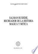 Salman Rushdie, recreador de la historia mágica y mítica