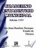 San Juan Bautista Tuxtepec estado de Oaxaca. Cuaderno estadístico municipal 1999