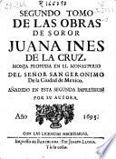 Segundo tomo de las obras de soror Juana Ines de la Cruz ... añadido en esta segunda impression por su autora