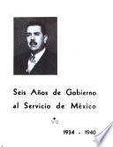 Seis años de gobierno al servicio de México, 1934-1940