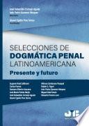 Selecciones de dogmática penal latinoamericana