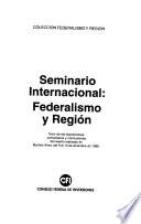 Seminario Internacional--Federalismo y Región