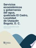 Servicios ecosistémicos y gobernanza del agua, quebrada El Cedro, Localidad de Usaquén Bogotá, D. C.
