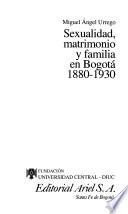 Sexualidad, matrimonio y familia en Bogotá, 1880-1930