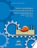 Síntesis metodológica de la Encuesta Mensual de la Industria Manufacturera. EMIM SCIAN 2007. Versión 2014