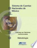 Sistema de Cuentas Nacionales de México. Cuentas por sectores institucionales. Metodología