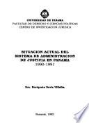 Situación actual del sistema de administración de justicia en Panamá 1990-1991