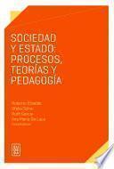 Sociedad y Estado: procesos, teorías y pedagogía