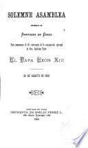 Solemne asamblea celebrada en Santiago de Chile para conmemorar el 50. ̊aniversario de la consagración episcopal de Ntro. Santísmo Padre el Papa León XIII, 20 de agosto de 1893