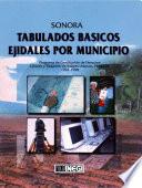 Sonora. Tabulados básicos ejidales por municipio. Programa de Certificación de Derechos Ejidales y Titulación de Solares Urbanos, PROCEDE. 1992-1998
