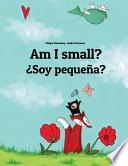 ¿Soy Pequeña? Am I Small?