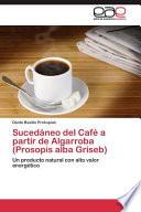 Sucedaneo Del Cafe a Partir de Algarroba (Prosopis Alba Griseb)