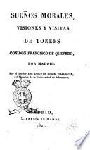 Sueños morales, visiones y visitas de Torres con don Francisco de Quevedo, por Madrid. Por el doctor don Diego de Torres Villarroel ..