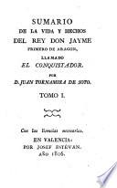 Sumario de la vida y hechos del Rey Don Jayme primero de Aragon, llamado el conquistador