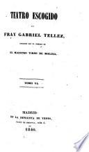 Teatro escogido de Fray Gabriel Tellez, conocido con el nombre de el Maestro Tirso de Molina. (Apuntes biograficos ... por A. Duran.) [Edited by J. C. Hartzenbusch.]
