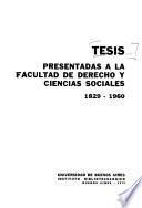 Tesis presentadas a la Facultad de Derecho y Ciencias Sociales, 1829-1960