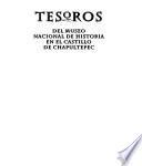 Tesoros del Museo Nacional de Historia en el Castillo de Chapultepec