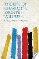 The Life of Charlotte Bronte - Volume 2