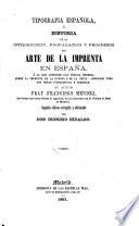 Tipografia espanola, o: Historia de la introduccion, propagacion y progresos del arte de la imprenta en Espana