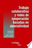 Trabajo colaborativo y redes de cooperación basadas en asociatividad